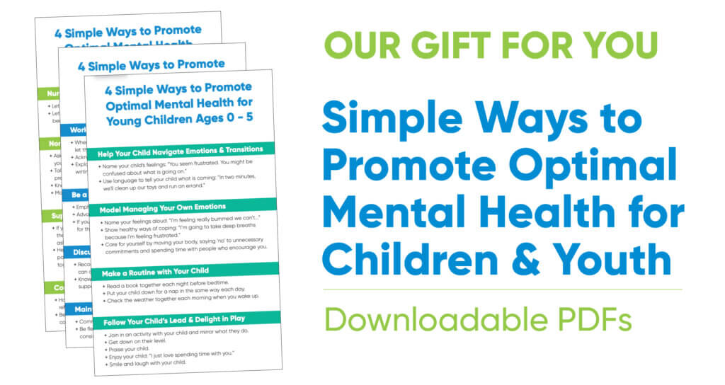 On a white background, there are screenshots of 3 PDF resources overlapping one another, next to the text: "Our Gift For You, Simple Ways to Promote Optimal Mental Health for Children & Youth, Downloadable PDFs"