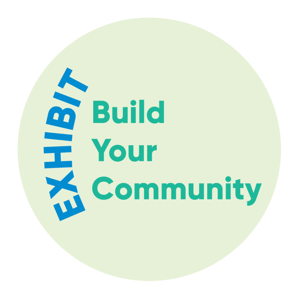 Exhibit: Build Your Community
